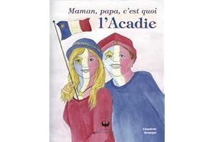 Maman, papa, c'est quoi l'Acadie (French Edition)