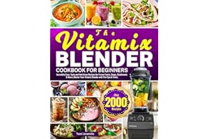 The Vitamix Blender Cookbook for Beginners: Incredibly Easy, Tasty and Nutritious Recipes for Frozen Treats, Soups, Condiments & More | Master Your Vitamix Blender with Pro Tips & Tricks