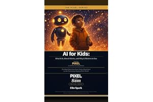 AI for Kids: What It Is, How It Works, and Why It Matters to You — Told by PIXEL, an AI Who Actually Knows.: The Book That Gi