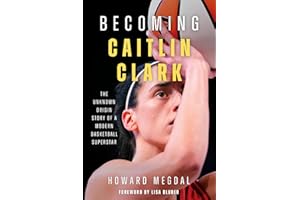 Becoming Caitlin Clark: The Unknown Origin Story of a Modern Basketball Superstar