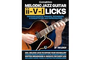 Melodic Jazz Guitar ii-V-I Licks: Discover Musical Phrases, Techniques, & Concepts for Jazz Improvisation [Includes Audio & Video Downloads]