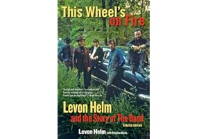 This Wheel's on Fire: Levon Helm and the Story of the Band