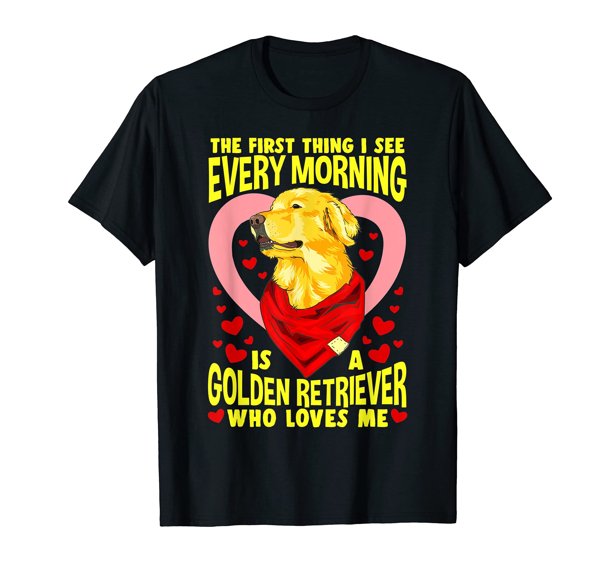 First Thing I see in the morning Is Golden Retriever T-Shirt
