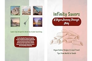Infinity Savors A Vegan Journey Through Italy / A Vegan Travel & Recipe Guide Through 5 Stunning Italian Regions: Vegan Itali