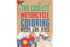 The Coolest Motorcycle Coloring Book For Kids: A Coloring Book For A Boy Or Girl That Think Motorcycles Are Cool 25 Awesome &