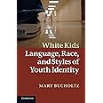White Kids: Language, Race, and Styles of Youth Identity