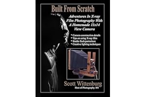Built From Scratch: Adventures In X-ray Film Photography With A Homemade 11x14 View Camera
