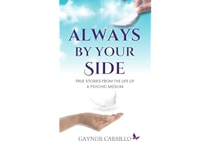 Always By Your Side: True Stories From The Life Of A Psychic Medium