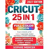 CRICUT MADE SIMPLE: The Complete Full-Color Design Space Mastery for Every Cricut Machine, Every Material &amp; Every Creation + 15 REAL PROJECTS, Expert Tips &amp; Smart Shortcuts
