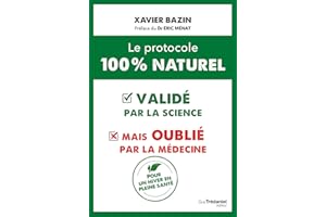 Le protocole 100 % naturel - validé par la science mais oublié par la médecine (French Edition)