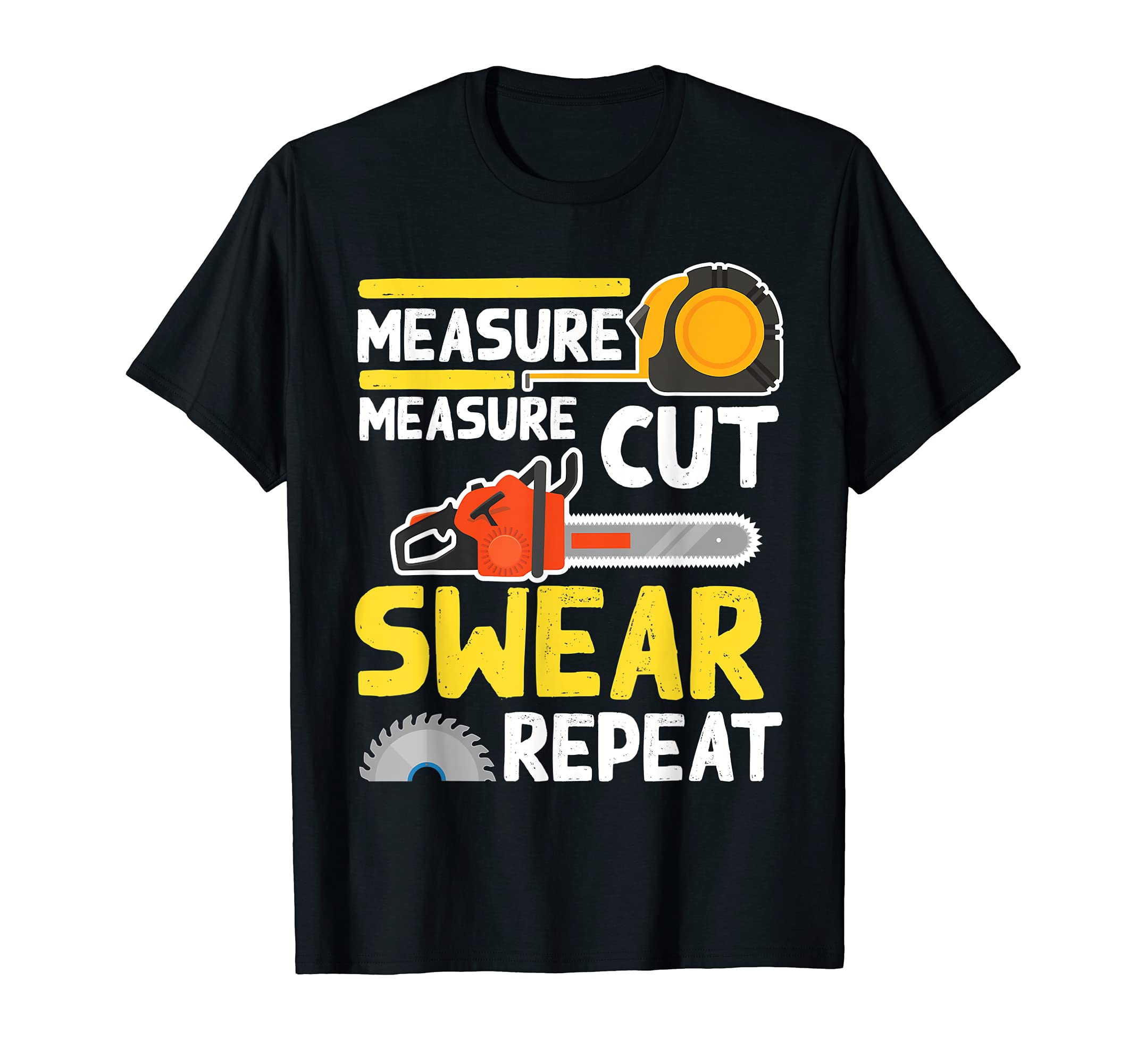 Measure Measure Cut Swear Repeat - Funny Woodworking T-Shirt