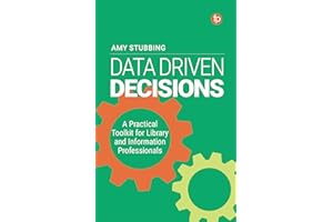 Data Driven Decisions: A Practical Toolkit for Librarians and Information Professionals