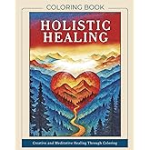 Holistic Healing Coloring Book: Creative and Meditative Healing through Coloring