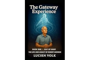 The Gateway Experience: Book One - Out of Body: The Life and Legacy of Robert Monroe