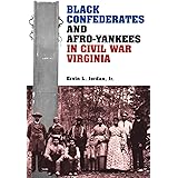 Black Confederates and Afro-Yankees in Civil War Virginia (A Nation Divided: Studies in the Civil War Era)