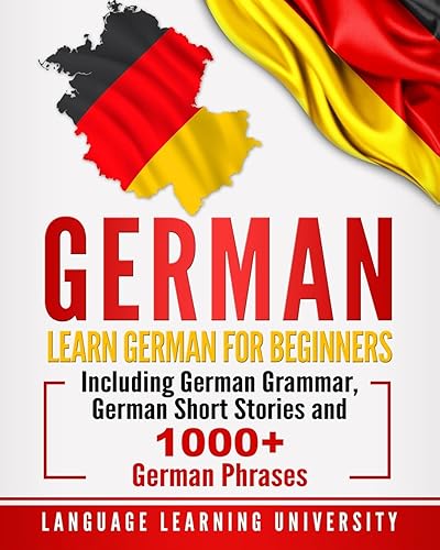 Download German: Learn German For Beginners Including German Grammar, German Short Stories and 1000+ German Phrases PDF