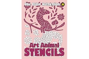 ART ANIMAL STENCILS One Color Relaxation: Unique Coloring Book with Just One Color to Use for Adults Relaxation and Stress Relief