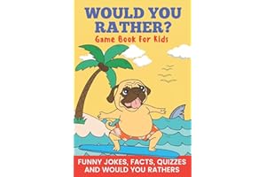 Would You Rather? Game Book For Kids Funny Jokes, Facts, Quizzes, and Would You Rathers: Clean family fun, perfect on road trips, and plane trips! The ... and holiday gift idea for children Ages 6-12!