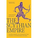 The Scythian Empire: Central Eurasia and the Birth of the Classical Age from Persia to China