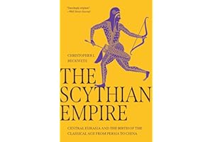 The Scythian Empire: Central Eurasia and the Birth of the Classical Age from Persia to China