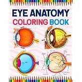 Eye Anatomy Coloring Book: Human Eye Anatomy Student's Self-test Coloring Book for Ophthalmology Students | Perfect Gift for Medical School Students, ... Coloring Book for Kids Boys Girls Teens