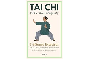 Tai Chi for Health and Longevity: Gentle 5-Minute Exercises to Improve Balance, Stay Independent, and Feel Younger: A Simple 
