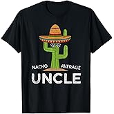 Fun Hilarious Uncle Joke Humor | Funny Nacho Average Uncle T-Shirt Small