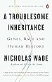 A Troublesome Inheritance: Genes, Race and Human History