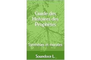Guide des Histoires des Prophètes: Synthèses et morales (French Edition)