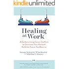 Healing at Work: A Guide to Using Career Conflicts to Overcome Your Past and Build the Future You Deserve