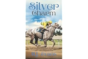 Silver Charm: And the Old Friends Who Save the Thoroughbreds