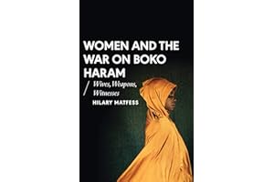 Women and the War on Boko Haram: Wives, Weapons, Witnesses (African Arguments)