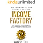 INCOME FACTORY - How you can live off your Dividends in the Future: Grow your income with dividend growth and income strategies. Practical examples. Strategic backtests. Practical for beginners.
