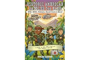 Historic American Battles for Kids: WWI, WWII, Vietnam, Desert Storm & More! 20th Century Edition: A Guide to the 1900's Battles That Forged A Nation