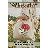 Cross stitch patterns wildflowers: 36 Easy Botanical Designs for Hand Cross Stitch