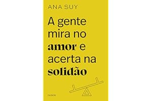 A gente mira no amor e acerta na solidão (Portuguese Edition)