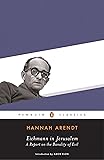 Eichmann in Jerusalem: A Report on the Banality of Evil (Penguin Classics)