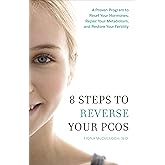 8 Steps to Reverse Your PCOS: A Proven Program to Reset Your Hormones, Repair Your Metabolism, and Restore Your Fertility