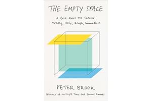 The Empty Space: A Book About the Theatre: Deadly, Holy, Rough, Immediate