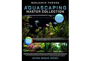 The Aquascaping Master Collection: The Step-by-Step Handbook to Designing and Maintaining Freshwater Aquariums-Avoid Costly Mistakes, Master Plant and Fish Care, and Create Thriving Aquatic Habitats