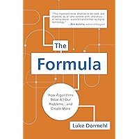 The Formula: How Algorithms Solve All Our Problems . . . and Create More