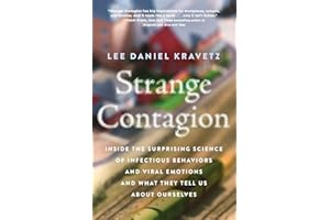 Strange Contagion: Inside the Surprising Science of Infectious Behaviors and Viral Emotions and What They Tell Us About Ourse