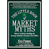 The Little Book of Market Myths: How to Profit by Avoiding the Investing Mistakes Everyone Else Makes (Little Books. Big Profits)
