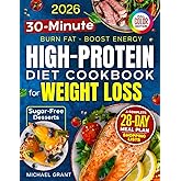 High-Protein Low-Carb Diet Cookbook for Weight Loss: Quick & Easy 30-Minute Recipes for Beginners — Burn Fat, Stay Full & Boost Energy — 28-Day Meal Plan & Shopping Lists | Bonus: Sugar-Free Desserts