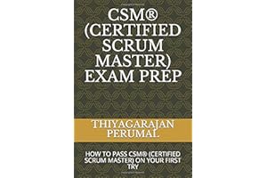 CSM® (CERTIFIED SCRUM MASTER) EXAM PREP: HOW TO PASS CSM® (CERTIFIED SCRUM MASTER) ON YOUR FIRST TRY (CSM® Exam Study Guide)