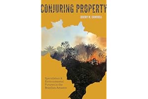 Conjuring Property: Speculation and Environmental Futures in the Brazilian Amazon (Culture, Place, and Nature)