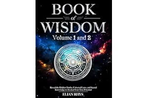 Book of Wisdom: Volume 1 and 2 - Reveal the Hidden Truths, Universal Laws, and Sacred Knowledge to Awaken Your True Potential - Full Color Edition
