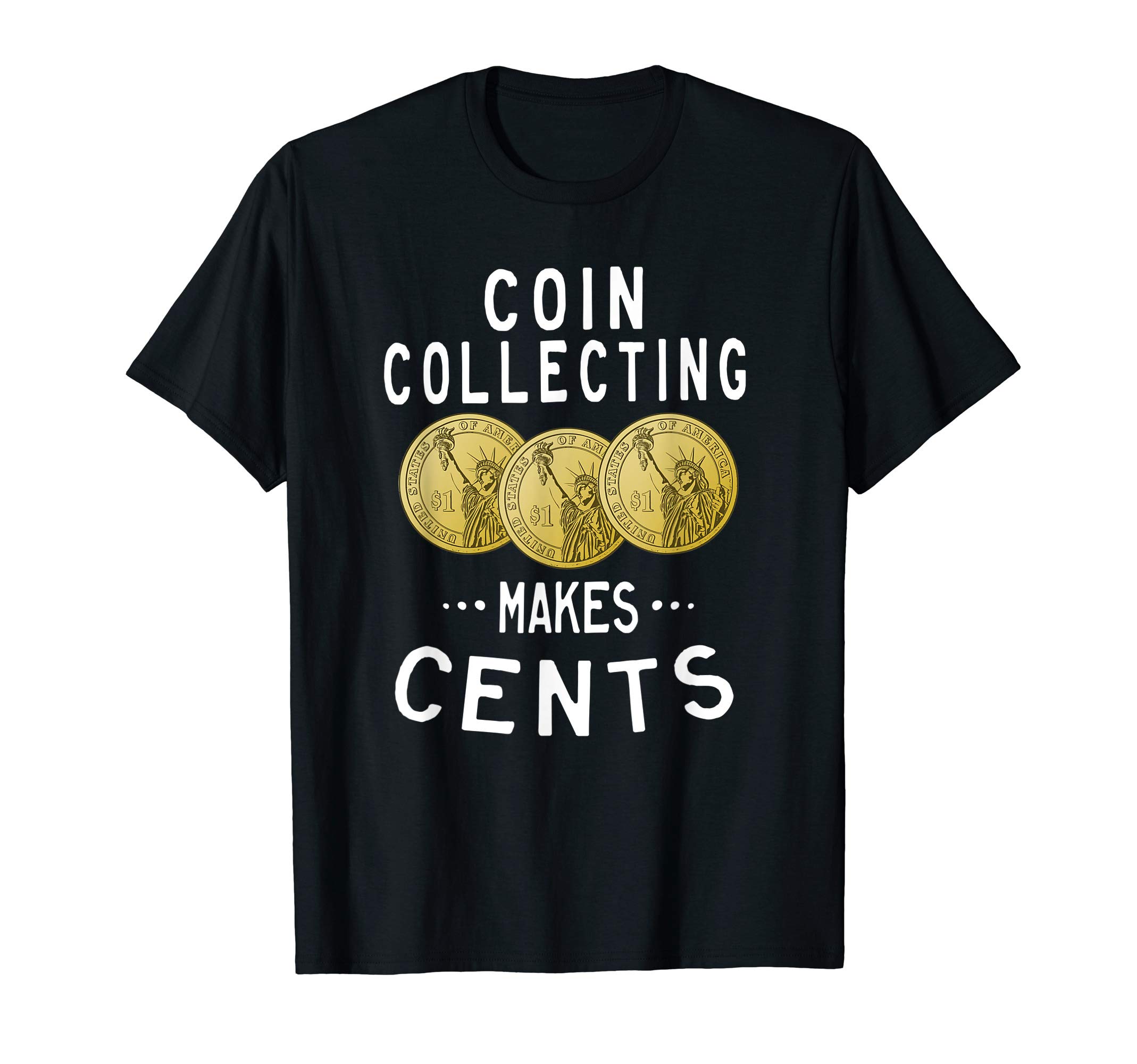 Coin Collecting Makes Cents Currency Collector Numismatist T-Shirt