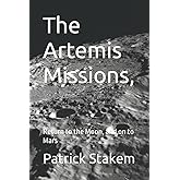 The Artemis Missions,: Return to the Moon, and on to Mars (space)