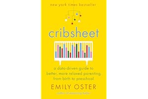 Cribsheet: A Data-Driven Guide to Better, More Relaxed Parenting, from Birth to Preschool (The ParentData Series)